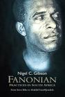 Fanonian Practices in South Africa: From Steve Biko to Abahlali Basemjondolo By F. Fanon, Nigel Gibson Cover Image