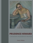 Prudence Heward: Canadian Modernist Painter By Evelyn Walters Cover Image