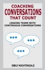 Coaching Conversations That Count: Leading Teams with Continuous Conversations By Emily Nightingale Cover Image