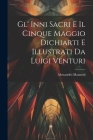 Gl' Inni Sacri E Il Cinque Maggio Dichiarti E Illustrati Da Luigi Venturi By Alessandro Manzonl Cover Image