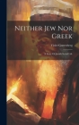Neither Jew Nor Greek: A Story Of Jewish Social Life Cover Image