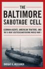The Baltimore Sabotage Cell: German Agents, American Traitors, and the U-Boat Deutschland During World War I Cover Image