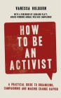 How to Be an Activist: A practical guide to organising, campaigning and making change happen By Vanessa Holburn Cover Image