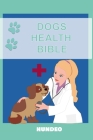 Dog Health Bible: The Book for Dog Health (Recommended for every Dog Owner) Cover Image