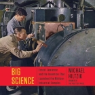 Big Science Lib/E: Ernest Lawrence and the Invention That Launched the Military-Industrial Complex Cover Image