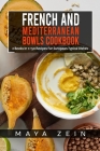 French And Mediterranean Bowls Cookbook: 2 Books In 1: 150 Recipes For European Typical Dishes By Maya Zein Cover Image