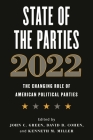 State of the Parties 2022: The Changing Role of American Political Parties By John C. Green (Editor), David B. Cohen (Editor), Kenneth M. Miller (Editor) Cover Image