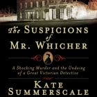 The Suspicions of Mr. Whicher: Murder and the Undoing of a Great Victorian Detective By Kate Summerscale, Simon Vance (Read by) Cover Image