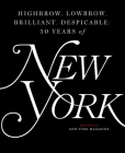 Highbrow, Lowbrow, Brilliant, Despicable: Fifty Years of New York Magazine By The Editors of New York Magazine Cover Image
