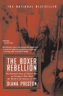 Boxer Rebellion: The Dramatic Story of China's War on Foreigners that Shook the World in the Summ er of 1900 By Diana Preston Cover Image