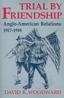 Trial by Friendship: Anglo-American Relations, 1917-1918 Cover Image