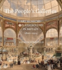 The People's Galleries: Art Museums and Exhibitions in Britain, 1800–1914 Cover Image