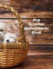 Dog Groomer Appointment Book: Hourly Appointment Book By Beth Johnson Cover Image