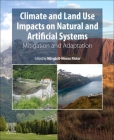 Climate and Land Use Impacts on Natural and Artificial Systems: Mitigation and Adaptation By Margarit Mircea Nistor (Editor) Cover Image