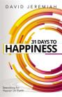 31 Days to Happiness: How to Find What Really Matters in Life By David Jeremiah Cover Image