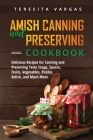 Amish Canning and Preserving COOKBOOK: Delicious Recipes for Canning and Preserving Tasty Soups, Sauces, Fruits, Vegetables, Pickles, Relish, and Much By Teresita Vargas Cover Image