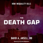 The Death Gap: How Inequality Kills By David A. Ansell, Peter Berkrot (Read by) Cover Image