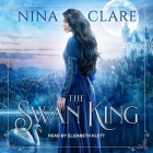 The Swan King Lib/E By Elizabeth Klett (Read by), Nina Clare Cover Image