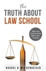 The Truth About Law School: What You Need to Know Before You Commit By Rachel B. Wickenheiser Cover Image