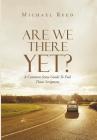 Are We There Yet?: A Common Sense Guide To End Times Scriptures Cover Image