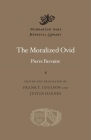 The Moralized Ovid (Dumbarton Oaks Medieval Library) By Pierre Bersuire, Frank T. Coulson (Editor), Frank T. Coulson (Translator) Cover Image