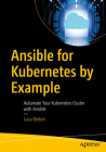 Ansible for Kubernetes by Example: Automate Your Kubernetes Cluster with Ansible By Luca Berton Cover Image