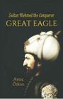 Great Eagle: Sultan Mehmed the Conqueror By Aytaoc Eozkan Cover Image