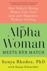 The Alpha Woman Meets Her Match: How Today's Strong Women Can Find Love and Happiness Without Settling By Sonya Rhodes, Susan Schneider Cover Image