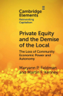 Private Equity and the Demise of the Local: The Loss of Community Economic Power and Autonomy By Maryann Feldman, Martin Kenney Cover Image