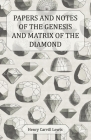Papers and Notes of the Genesis and Matrix of the Diamond By Henry Carvill Lewis Cover Image