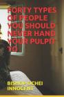 Forty Types of People You Should Never Hand Your Pulpit to By Bishop Ochei Innocent Cover Image