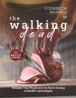 Cookbook Inspired by The Walking Dead: Recipes You Would love to Have During a Zombie Apocalypse By Betty Green Cover Image