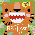 Never Feed a Tiger! By Rosie Greening, Shannon Hays (Illustrator) Cover Image
