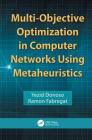 Multi-Objective Optimization in Computer Networks Using Metaheuristics By Yezid Donoso, Ramon Fabregat Cover Image