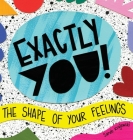 Exactly You! The Shape of Your Feelings By Sarah Krajewski, Sarah Krajewski (Artist) Cover Image