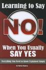 Learning How to Say No When You Usually Say Yes: Everything You Need to Know Explained Simply By Maritza Manresa Cover Image