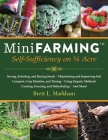 Mini Farming: Self-Sufficiency on 1/4 Acre By Brett L. Markham Cover Image