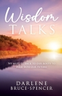 Wisdom Talks: We Must go Back to Our Roots to Walk Into Our Future By Darlene Bruce-Spencer Cover Image