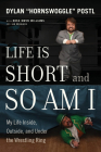 Life Is Short and So Am I: My Life Inside, Outside, and Under the Wrestling Ring By Dylan Postl, Ross Owen Williams (With), Ian Douglass (With) Cover Image