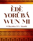Ede Yoruba Wun Mi: Kiko Ati Kika Ede Yoruba By Olayinka D. Akanbi Cover Image