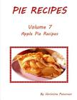 Pie Recipes Volume 7 Apple Pie Recipes: Delicious desserts made from apples, Every recipe has space for notes (Pies) Cover Image