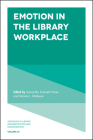 Emotion in the Library Workplace (Advances in Library Administration and Organization #37) Cover Image