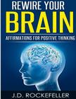 Rewire Your Brain: Affirmations for Positive Thinking By J. D. Rockefeller Cover Image