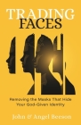 Trading Faces: Removing the Masks That Hide Your God-Given Identity Cover Image