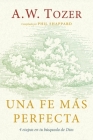 Una Fe Más Perfecta (Toward a More Perfect Faith) By A. W. Tozer Cover Image