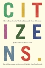 Citizens: Why the Key to Fixing Everything Is All of Us By Jon Alexander, Ariane Conrad (With), Brian Eno (Foreword by) Cover Image