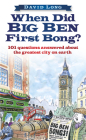 When Did Big Ben First Bong?: 101 Questions Answered About the Greatest City on Earth By David Long Cover Image
