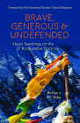 Brave, Generous & Undefended: Heart Teachings on the 37 Bodhisattva Practices Cover Image