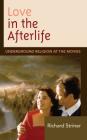 Love in the Afterlife: Underground Religion at the Movies By Richard Striner Cover Image