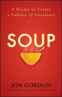 Soup: A Recipe to Create a Culture of Greatness By Jon Gordon Cover Image